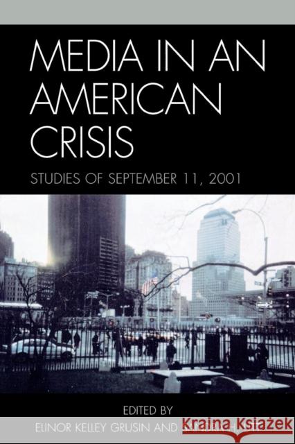 Media in an American Crisis : Studies of September 11, 2001 Elinor Kelley Grusin 9780761831846 