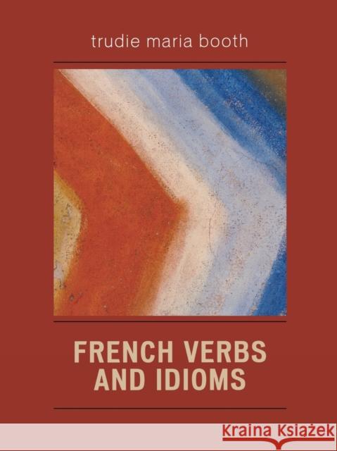 French Verbs and Idioms Trudie Maria Booth 9780761831945 University Press of America