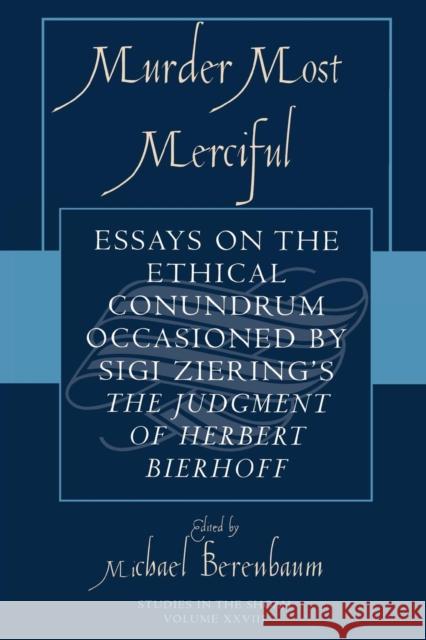 Murder Most Merciful: Essays on the Ethical Conundrum Occasioned by Sigi Ziering's The Judgement of Herbert Bierhoff Berenbaum, Michael 9780761832034 University Press of America