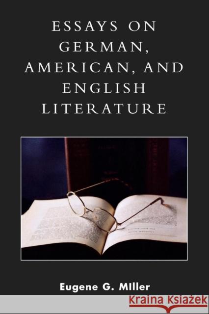 Essays on German, American and English Literature Miller, Eugene G. 9780761832195 University Press of America