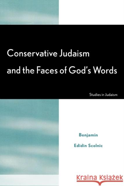 Conservative Judaism and the Faces of God's Words Benjamin Edidin Scolnic 9780761832430 University Press of America