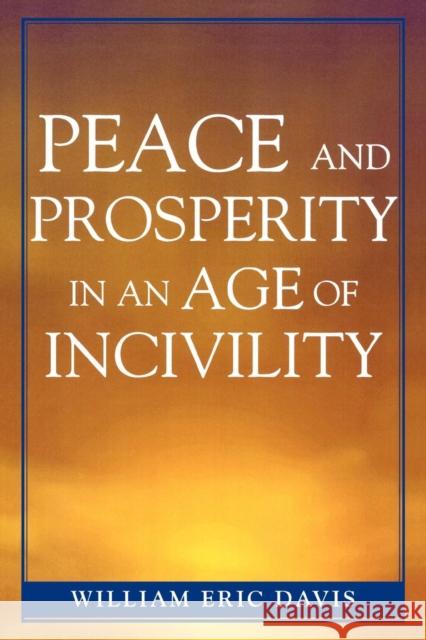 Peace and Prosperity in an Age of Incivility William Eric Davis 9780761832485