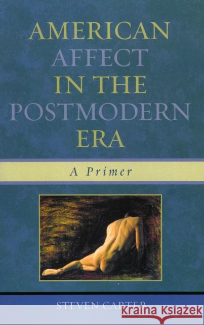 American Affect in the Postmodern Era: A Primer Carter, Steven 9780761832508 Hamilton Books