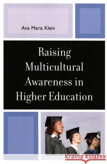 Raising Multicultural Awareness in Higher Education Ana Maria Klein 9780761832577 University Press of America