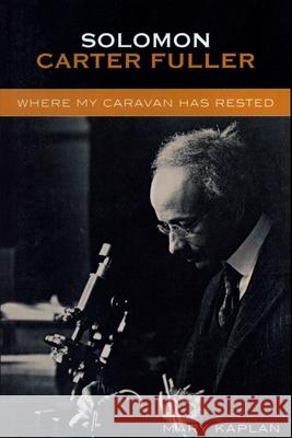 Solomon Carter Fuller: Where My Caravan Has Rested Kaplan, Mary 9780761832652 University Press of America