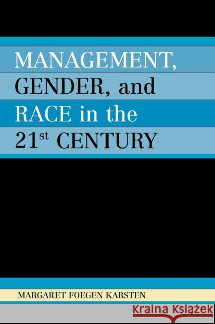 Management, Gender, and Race in the 21st Century Margaret Foegen Karsten 9780761832751 University Press of America