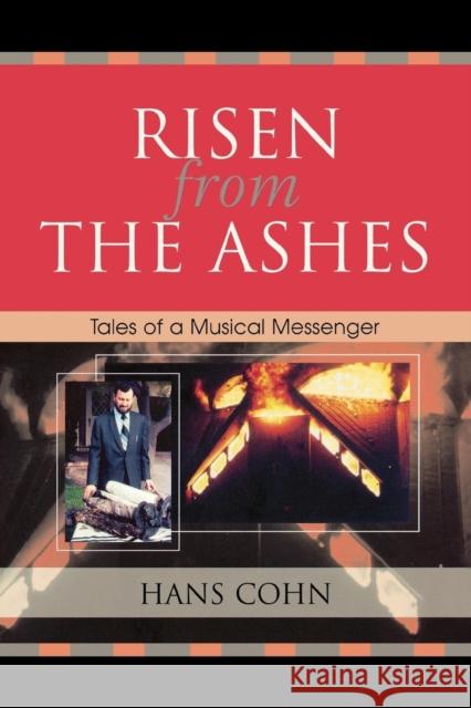 Risen from the Ashes: Tales of a Musical Messenger Cohn, Hans 9780761832836