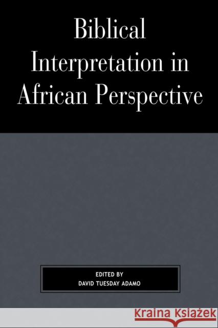 Biblical Interpretation in African Perspective David Tuesday Adamo 9780761833031 University Press of America