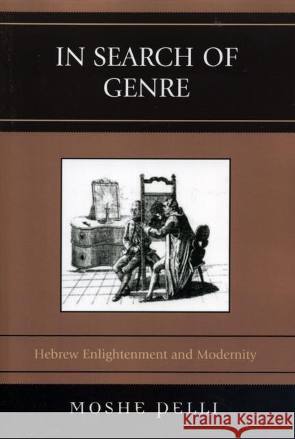 In Search of Genre: Hebrew Enlightenment and Modernity Pelli, Moshe 9780761833079 University Press of America