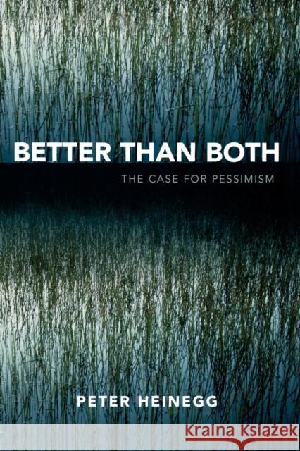Better than Both: The Case for Pessimism Heinegg, Peter 9780761833123