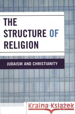 The Structure of Religion: Judaism and Christianity Leffler, William J., II 9780761833154 University Press of America