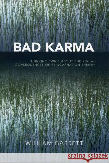 Bad Karma: Thinking Twice About the Social Consequences of Reincarnation Theory Garrett, William 9780761833161