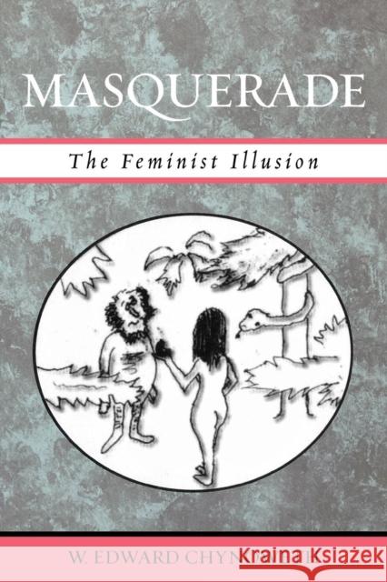 Masquerade: The Feminist Illusion Chynoweth, Edward W. 9780761833185