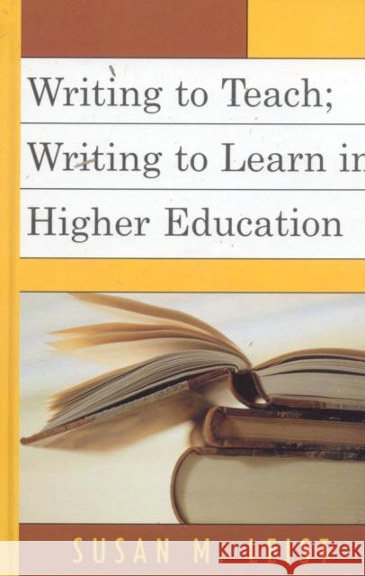 Writing to Teach; Writing to Learn in Higher Education Susan Leist 9780761833222 University Press of America