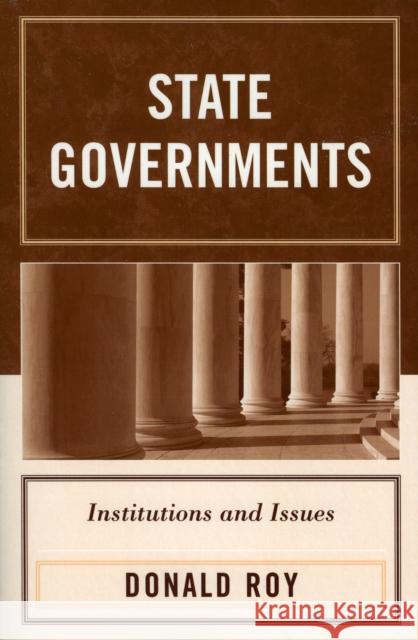 State Governments: Institutions and Issues Roy, Donald 9780761833307 University Press of America
