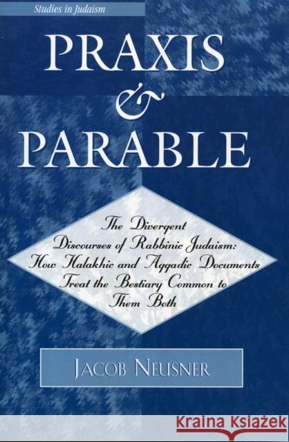 Praxis and Parable Jacob Neusner 9780761833406 University Press of America