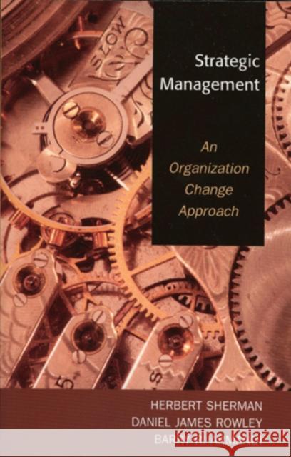 Strategic Management: An Organization Change Approach Sherman, Herbert 9780761833642 University Press of America