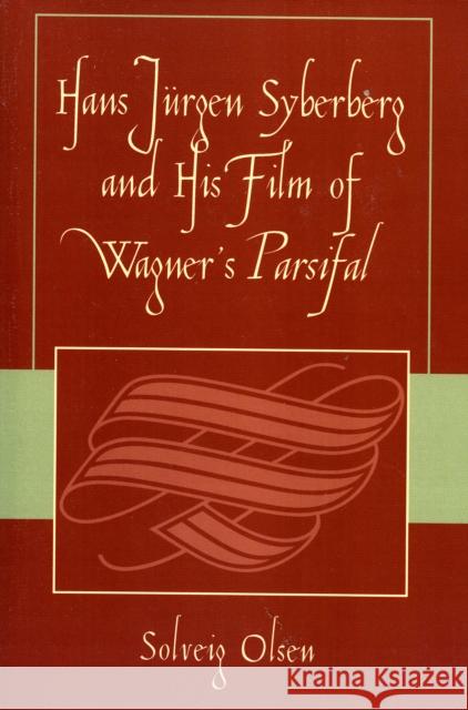Hans JYrgen Syberberg and His Film of Wagner's Parsifal Solveig Olsen 9780761833765 University Press of America