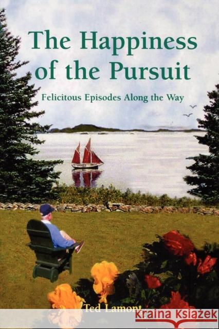 The Happiness of the Pursuit: Felicitous Episodes along the Way Lamont, Ted 9780761833789