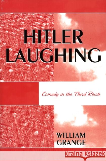 Hitler Laughing: Comedy in the Third Reich Grange, William 9780761833819