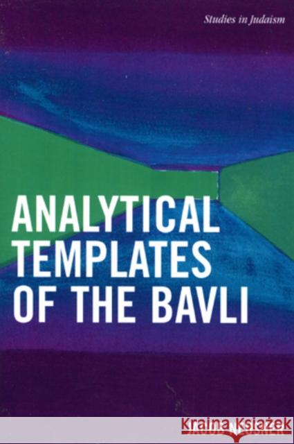 Analytical Templates of the Bavli Jacob Neusner 9780761833925 University Press of America