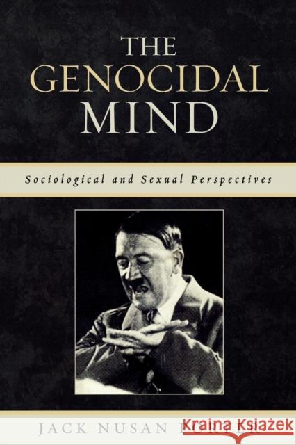 The Genocidal Mind: Sociological and Sexual Perspectives Porter, Jack Nusan 9780761834007