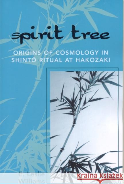 Spirit Tree: Origins of Cosmology in ShintT Ritual at Hakozaki Williams, Leslie E. 9780761834168 University Press of America