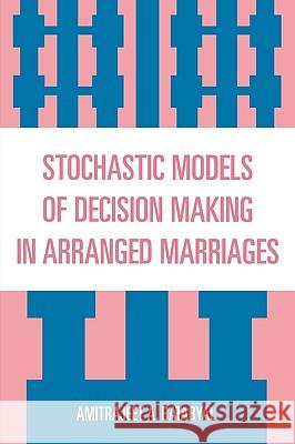 Stochastic Models of Decision Making in Arranged Marriages Amitrajeet A. Batabyal 9780761834465 University Press of America