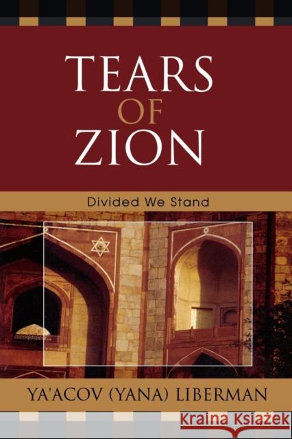 Tears of Zion: Divided We Stand Liberman, Ya'acov 9780761834571 University Press of America