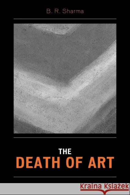 The Death of Art B. R. Sharma 9780761834663 University Press of America