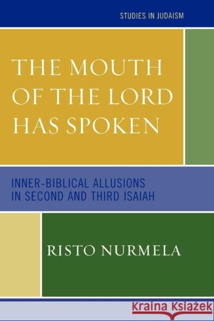 The Mouth of the Lord has Spoken: Inner-Biblical Allusions in the Second and Third Isaiah Nurmela, Risto 9780761834762 University Press of America