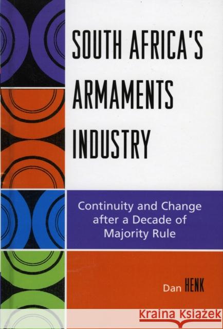 South Africa's Armaments Industry: Continuity and Change after a Decade of Majority Rule Henk, Dan 9780761834816 University Press of America