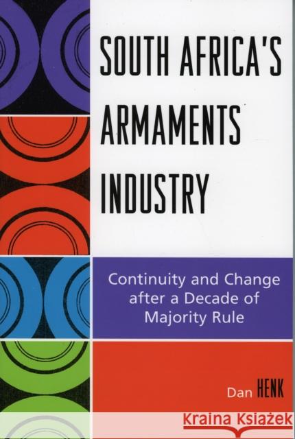 South Africa's Armaments Industry: Continuity and Change after a Decade of Majority Rule Henk, Dan 9780761834823 University Press of America