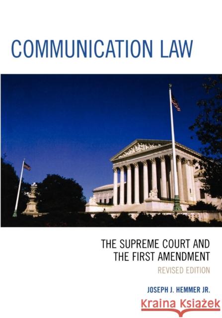 Communication Law: The Supreme Court and the First Amendment, Revised Hemmer, Joseph J. 9780761834984 University Press of America
