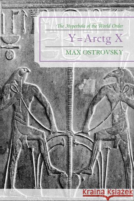 Y=Arctg X: The Hyperbola of the World Order Ostrovsky, Max 9780761834991 University Press of America