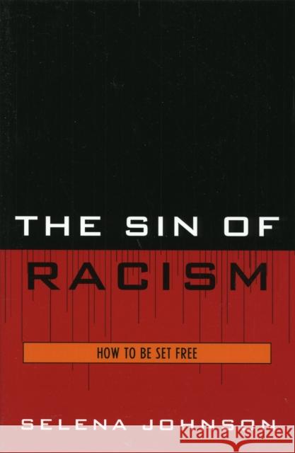 The Sin of Racism: How to be Set Free Johnson, Selena 9780761835097 Hamilton Books