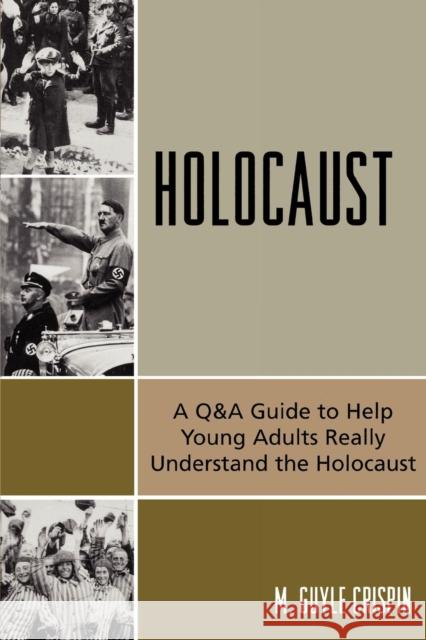 Holocaust: A Q&A Guide to Help Young Adults Really Understand the Holocaust Crispin, Guyle M. 9780761835424 University Press of America