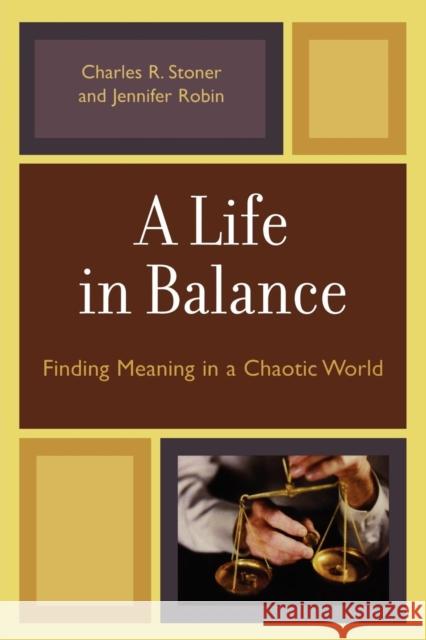 A Life in Balance: Finding Meaning in a Chaotic World Stoner, Charles R. 9780761835462 University Press of America