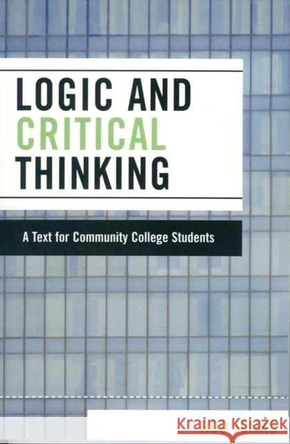 Logic and Critical Thinking: A Text for Community College Students Jenks, Rod 9780761835677 University Press of America