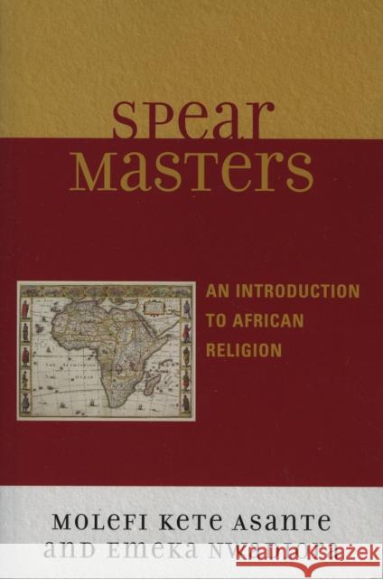 Spearmasters: Introduction to African Religion Asante, Molefi Kete 9780761835745