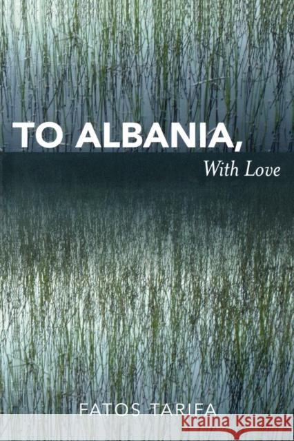 To Albania, with Love Fatos Tarifa 9780761835905 Hamilton Books