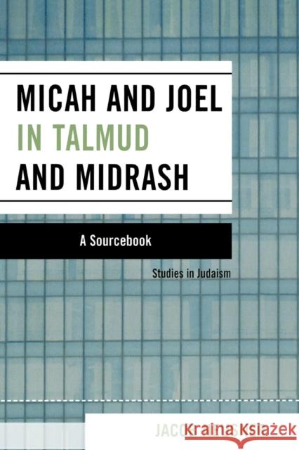 Micah and Joel in Talmud and Midrash: A Source Book Neusner, Jacob 9780761835967 University Press of America