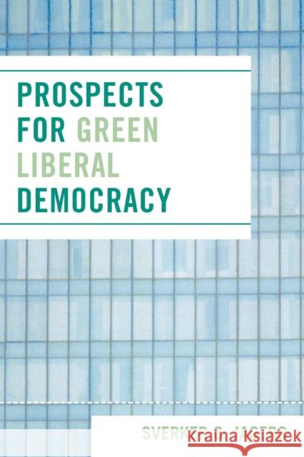 Prospects for Green Liberal Democracy Sverker C. Jagers 9780761836100 University Press of America