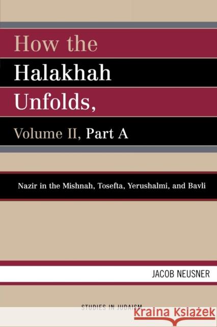 How the Halakhah Unfolds, Volume II, Part A Neusner, Jacob 9780761836155 University Press of America
