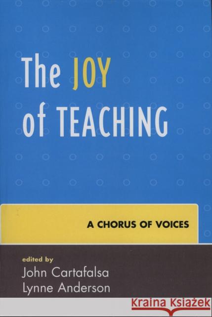 The Joy of Teaching: A Chorus of Voices Cartafalsa, John 9780761836438 University Press of America