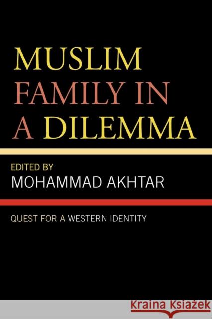 Muslim Family in a Dilemma: Quest for a Western Identity Akhtar, Mohammad 9780761836513 University Press of America