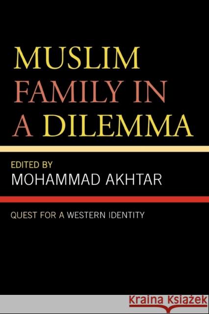 Muslim Family in a Dilemma: Quest for a Western Identity Akhtar, Mohammad 9780761836513