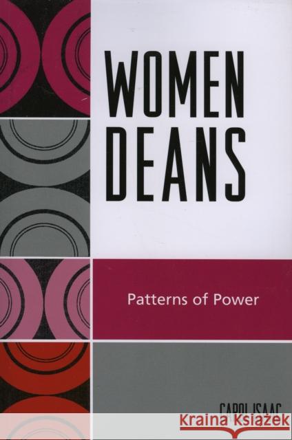 Women Deans: Patterns of Power Isaac, Carol 9780761836759 University Press of America