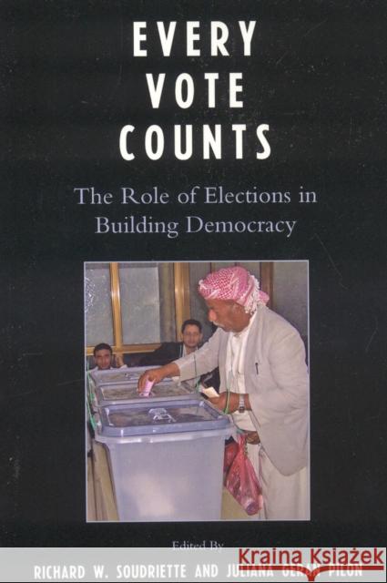 Every Vote Counts: The Role of Elections in Building Democracy Soudriette, Richard W. 9780761836766 University Press of America