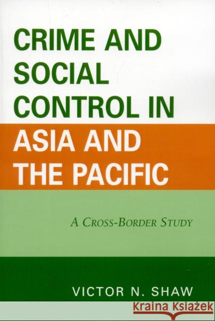 Crime and Social Control in Asia and the Pacific: A Cross-Border Study Shaw, Victor N. 9780761836803 University Press of America